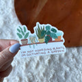 "I'm not hoarding plants, I'm cultivating a garden" Sticker