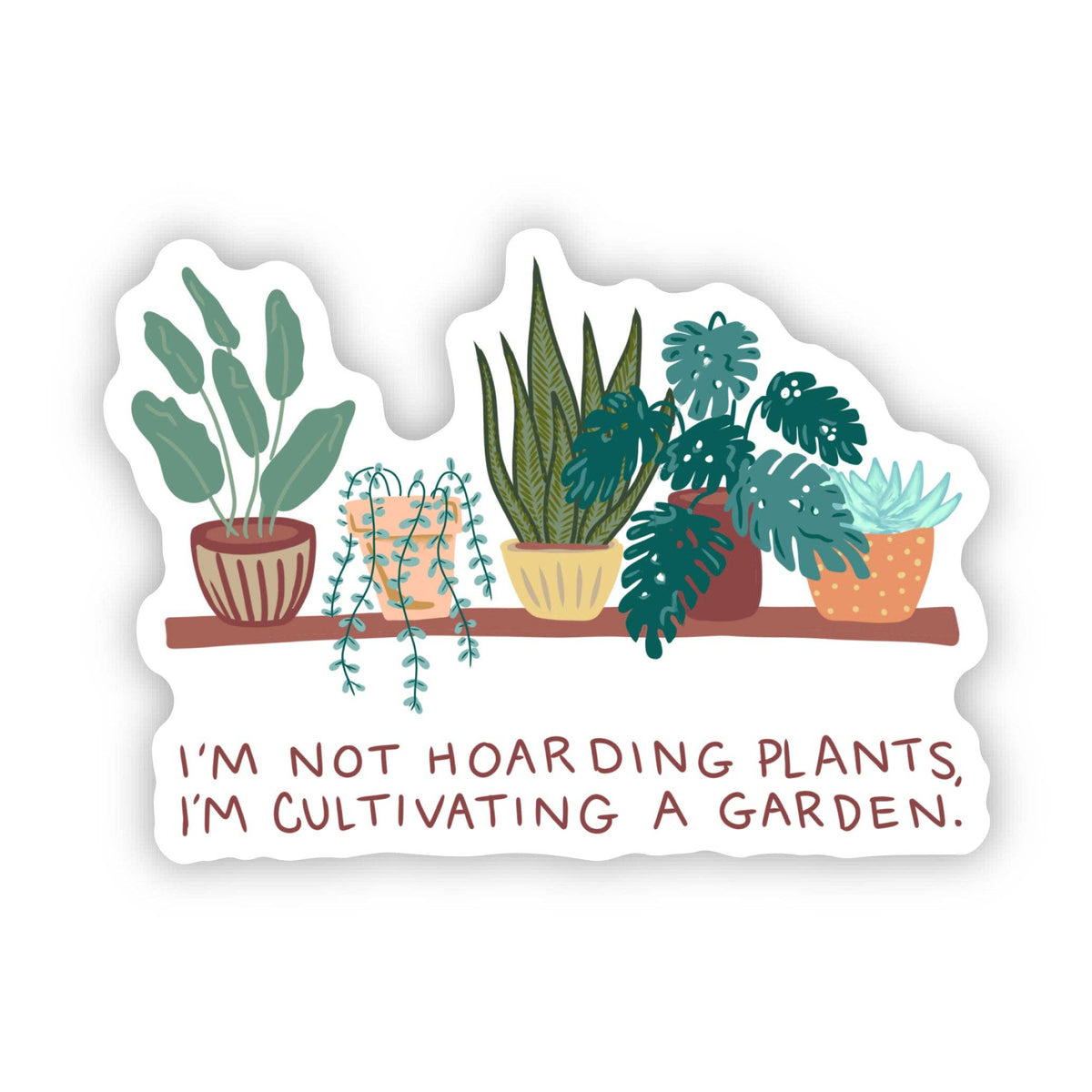"I'm not hoarding plants, I'm cultivating a garden" Sticker